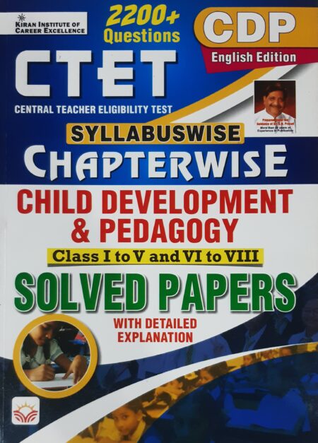 CTET SYLLABUSWISE CHAPTERWISE CHILD DEVELOPMENT & PEDAGOGY  Class I to V and VI to VIII  SOLVED PAPERS English Medium Kiran Publication